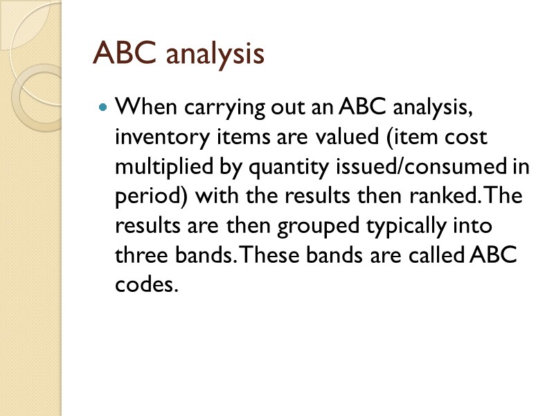 ABC analysis When carrying out an ABC analysis, inventory items are valued (item cost